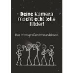 Deine Kamera macht echt tolle Bilder!: Freundebuch für Erwachsene | Für Fotografen, Fotofreunde und Kameranerds | Geschenkidee für Fotografen