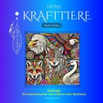 Deine Krafttiere Band 1 Europa: Zentangle - Ein kreatives Ausmal - und Lesebuch voller Weisheiten