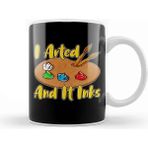 Dekado Funny I Arted And It Inks Artist Joke Painting Pun Kupa Bardak Porselen