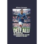DELE ALLI: The Soccer Star Who Kicked His Way to Glory- Biography for kids