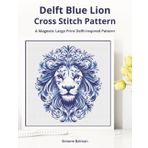 Delft Blue Lion Cross-Stitch Pattern: A Large Print Delft-Inspired Pattern for Animal Lovers: 2