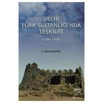 DELHI TÜRK SULTANLIĞI'NDA TEŞKİLAT (1206-1414) - S. HALUK KORTEL