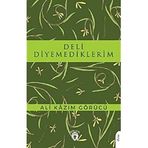 Deli Diyemediklerim - Ali Kazım Görücü