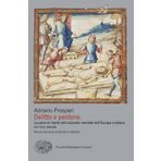 Delitto e perdono. La pena di morte nell'orizzonte mentale dell'Europa cristiana. XIV-XVIII secolo (Piccola biblioteca Einaudi. Big)