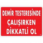 Demir Testeresinde Çalışırken Dikkatli Ol Uyarı Levhası 25x35 Kod:239