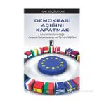 DEMOKRASI AÇIĞINI KAPATMAK GEÇMIŞTEN GELECEĞE AVRUPA PARLAMENTOSU VE TÜRKIYE İLIŞKILERI - FUAT KÜÇÜKAYDIN