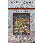 Demokrasi ve Değişim İçin Biraz Daha Işık Toplu Yazılar - Mazhar Kara