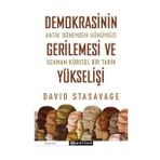 Demokrasinin Gerilemesi ve Yükselişi: Antik Dönemden Günümüze Uzanan Küresel Bir Tarih - David Stasavage