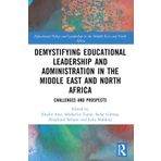 Demystifying Educational Leadership and Administration in the Middle East and North Africa: Challenges and Prospects