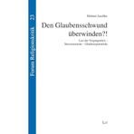 Den Glaubensschwund überwinden?!: Last der Vergangenheit - Stressmomente - Glaubenspotentiale (Forum Religionskritik): 23