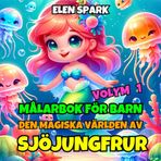Den Magiska Världen av Sjöjungfrur: Målarbok för Barn Volym 1: 52 Bilder för En Förtrollad Resa i Havets Djup