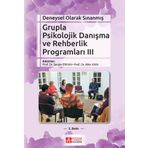 Deneysel Olarak Sınanmış Grupla Psikolojik Danışma ve Rehberlik Programları - 3. Cilt - gazeteci mustafa kilic Serdar Erkan Prof. Dr. Ali Kaya Hikmet Yazıcı Azra Koçak Yazgı Erkan Sezer Galip Yüksel İhsan Bozanoğlu Mesude Kaya Zengin Naime Doğru Sebahat S