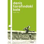 Deniz Tarafındaki Kale - Futbol Üzerine Yazılar 1