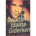 DENIZLER İDAMA GIDERKEN - ORAL ÇALIŞLAR