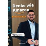 Denke wie Amazon - Nutze das System für dich!: Der ehrliche Praxis-Leitfaden: So baust du dein Amazon-Business nachhaltig und profitabel auf - ohne schnell reich Bullshit und 30-Tage-Märchen.