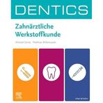 DENTICS Zahnärztliche Werkstoffkunde: DENTICS - das Zahnmedizinstudium fest im Griff und schnell ans Ziel!