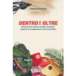 DENTRO E OLTRE: Attraverso mari, deserti, montagne, metropoli e templi sacri, un viaggio dentro e oltre i propri limiti
