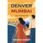 DENVER TO MUMBAI: A Story of Returning Home