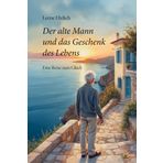 Der alte Mann und das Geschenk des Lebens: Eine Reise zum Glück