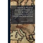 Der Alte Prager JÃ1/4dische Friedhof; Ein Beitrag Zur Culturgeschichte Des Böhm. Judentums