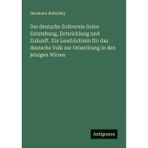 Der deutsche Zollverein, seine Entstehung, Entwicklung und Zukunft: Ein Lesebüchlein für das deutsche Volk zur Orientirung in den jetzigen Wirren