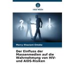 Der Einfluss der Massenmedien auf die Wahrnehmung von HIV- und AIDS-Risiken