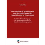 Der europäische Bildungsraum und das duale System der Berufsbildung in Deutschland: Rechtliche Rahmenbedingungen zur zukünftigen Gestaltung des ... (Studien zum Völker- und Europarecht)