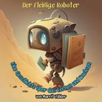 Der fleißige Roboter: Eine Geschichte über das Lernen und Wachsen