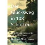 Der Glücksweg in 108 Schritten: Ein praktischer Kompass für dein erfülltes Leben