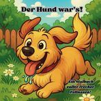 Der Hund war’s! – Ein Malbuch voller frecher Fellnasen, 20 Bilder voller Chaos.: Warnung! Dieses Malbuch enthält Spuren von Chaos und Sabber . Das kleine aber feine Malbuch.