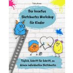 Der kreative Sketchnotes Workshop für Kinder: Täglich, Schritt für Schritt, zu deinen individuellen Sketchnotes
