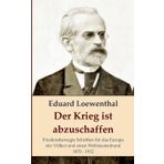 Der Krieg ist abzuschaffen: Friedensbewegte Schriften für das Europa der Völker und einen Weltstaatenbund, 1870 - 1912: 24