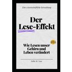 Der Lese-Effekt: Wie Lesen unser Gehirn und Leben verändert: Eine wissenschaftliche Betrachtung der Vorteile des Lesens