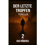 Der letzte Tropfen: Ein ökologischer Thriller über Wasserknappheit, Machtmissbrauch und die Kraft der Aufklärung (Im Schatten der Systeme, Band 2)