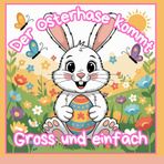 Der Osterhase kommt Für Kinder ab 2 Jahren 50 grosse und einfache Bilder mit dicken Linien: Ein zauberhaftes Osterbuch für Kinder, grosse Bilder mit dicken Linien, daher ist kritzeln erlaubt!