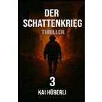 Der Schattenkrieg: Ein geopolitischer Thriller über digitale Kriegsführung, Propaganda und die Wahrheit als Waffe (Im Schatten der Systeme, Band 3)