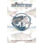 Der Stille Jäger: Das Fangbuch für Angler