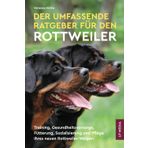 Der Umfassende Ratgeber Für Den Rottweiler: Training, Gesundheitsvorsorge, Fütterung, Sozialisierung und Pflege Ihres Neuen Rottweiler-Welpen