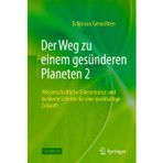 Der Weg zu einem gesünderen Planeten 2: Wissenschaftliche Erkenntnisse und konkrete Schritte für eine nachhaltige Zukunft