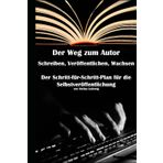 Der Weg zum Autor I Schreiben, Veröffentlichen, Wachsen I Der Schritt-für-Schritt-Plan für die Selbstveröffentlichung: Dein Buch, deine Freiheit: Die Anleitung zur Selbstveröffentlichung ohne Verlag