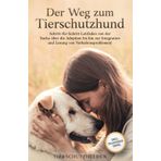 Der Weg zum Tierschutzhund: Schritt-für-Schritt-Leitfaden von der Suche über die Adoption bis hin zur Integration und Lösung von Verhaltensproblemen!