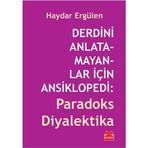 DERDINI ANLATAMAYANLAR İÇİN ANSIKLOPEDI: PARADOKS DIYALEKTIKA - HAYDAR ERGÜLEN