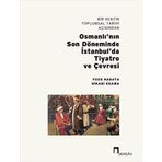 Dergah Yayınları Bir Kentin Toplumsal Tarihi Açısından Osmanlı'nın Son Döneminde İstanbul'da Tiyatro ve Çevresi