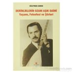 DERINLIKLERIN OZANI AŞIK DAIMI YAŞAMI, FELSEFESI VE ŞIIRLERI - SÜLEYMAN ZAMAN