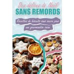 Des délices de Noël sans remords: Recettes de biscuits sans sucre pour une gourmandise saine: Découvrez la joie des fêtes sans sucre ajouté. Biscuits délicieux, plaisir sain