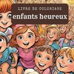 Des enfants heureux. Happy Children's Worlds - Un livre de coloriage plein de joie. Rires et couleurs des enfants - Peinture amusante et créative à ... livre de coloriage pour les jeunes artistes.