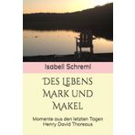 Des Lebens Mark und Makel: Momente aus den letzten Tagen Henry David Thoreaus