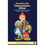 Desafíos Del Calentamiento Global: Nuestro planeta esta herido, unidos podremos ayudar a salvarlo