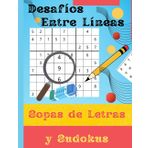 Desafíos Entre Líneas: Sopas de Letras y Sudokus: Más de 100 pasatiempos con letra grande para ejercitar tu mente y relajarte