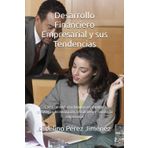Desarrollo Financiero Empresarial y sus Tendencias: Cómo convertir las finanzas en el motor estratégico de innovación, crecimiento y resiliencia empresarial